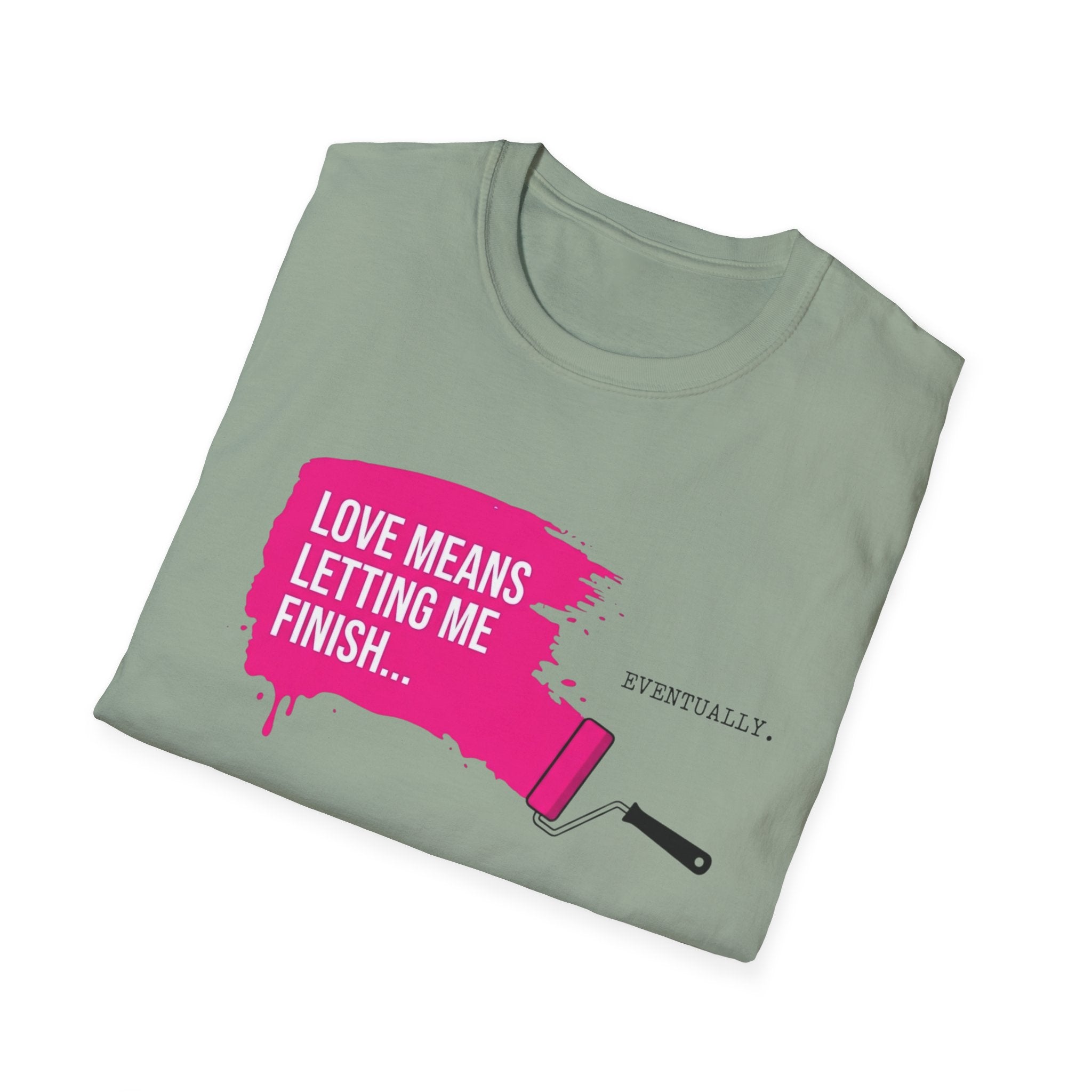Love Means Letting Me Finish... Eventually T-Shirt