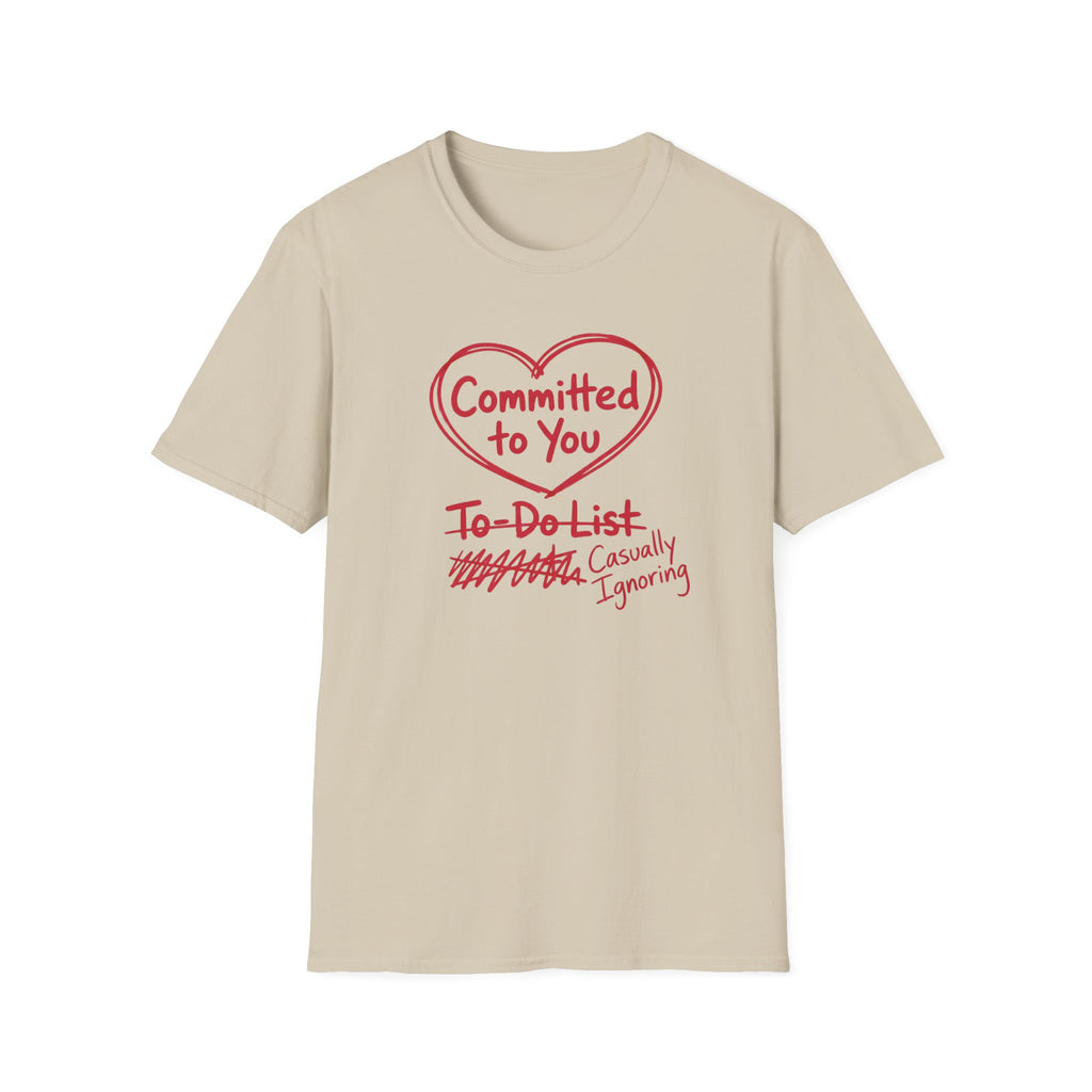 Committed to You. Casually Ignoring TO-DO List T-Shirt