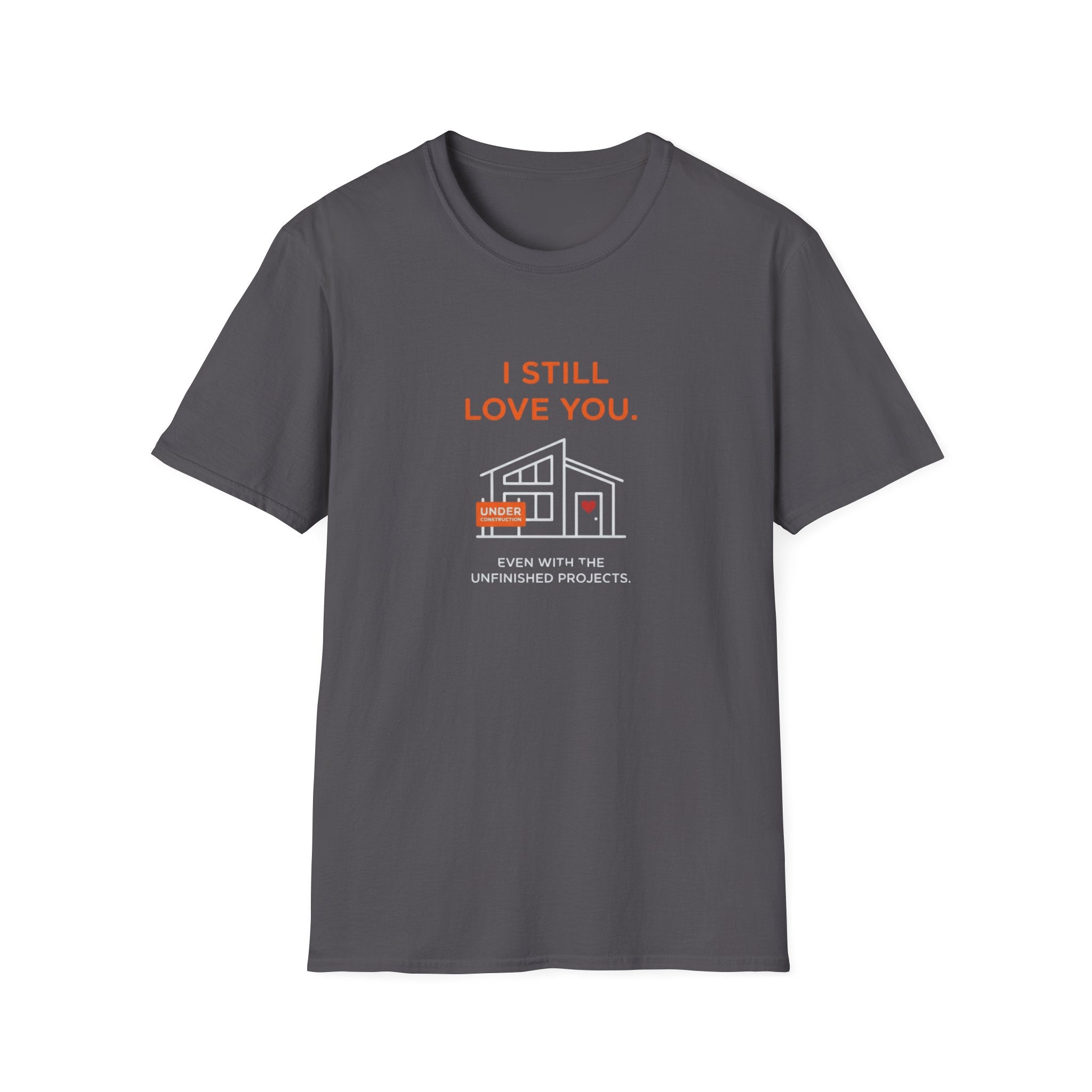 Copy of I Still Love You. Even With The Unfinished Projects T-Shirt (Dark background)