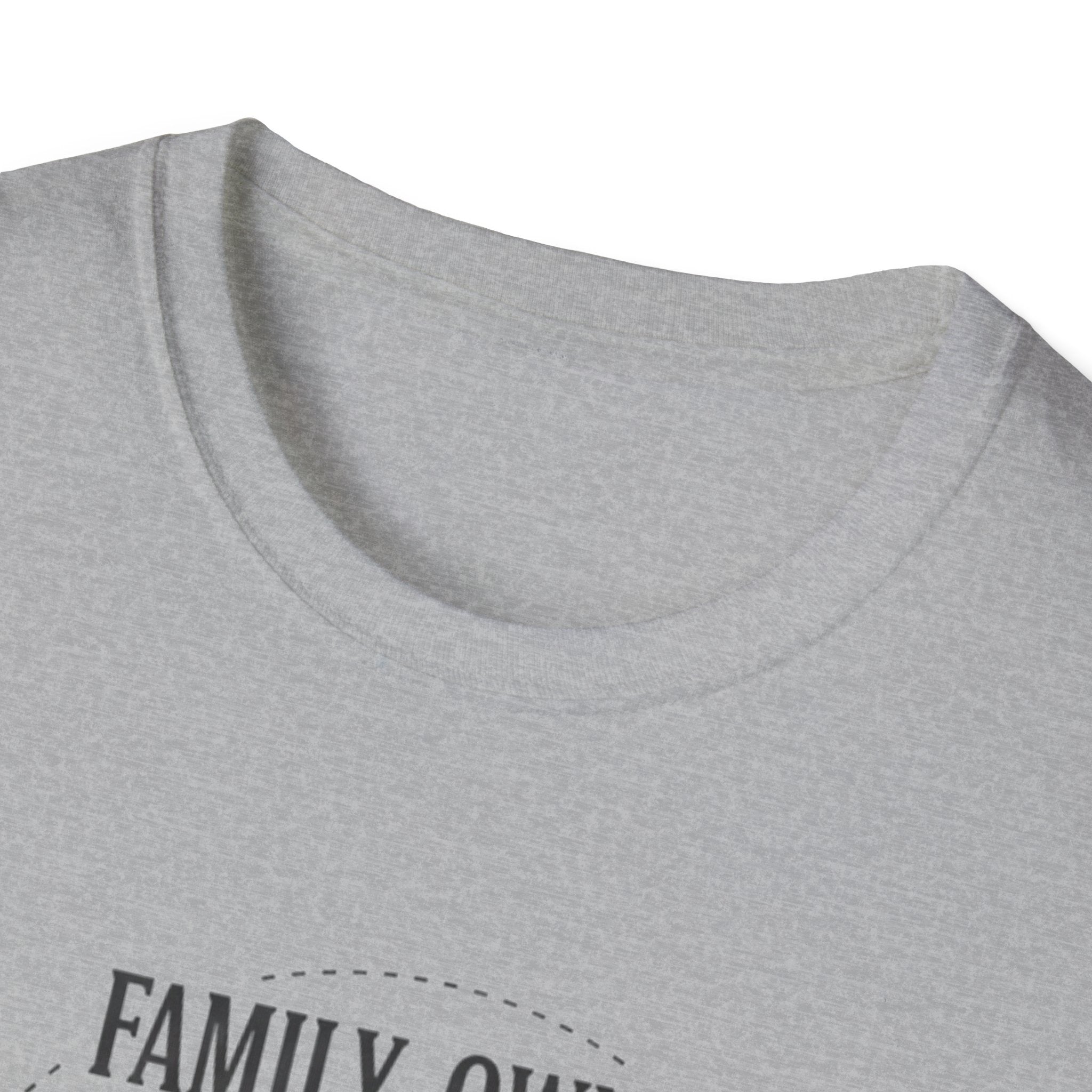 Family-Owned. Professionally Unfinished T-Shirt