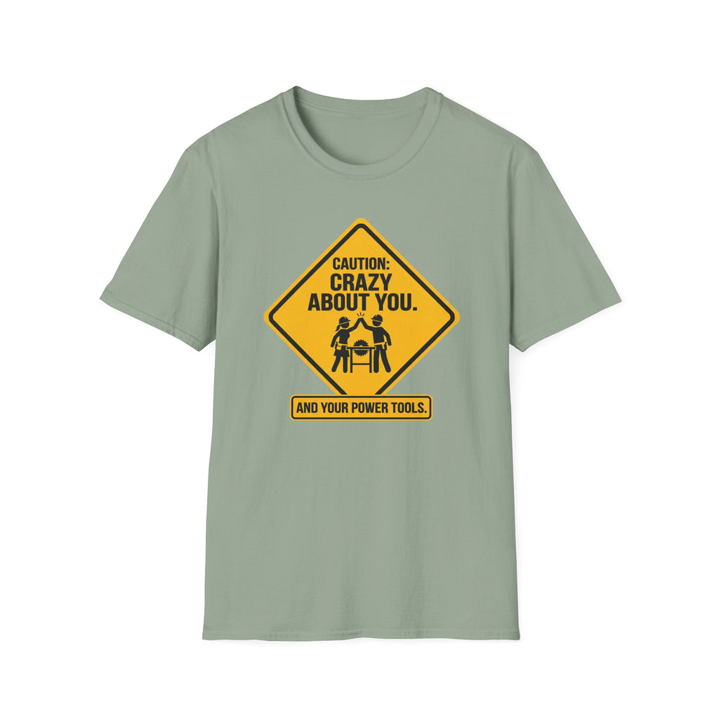 Caution_ Crazy About You .. And Your Power Tools T-Shirt