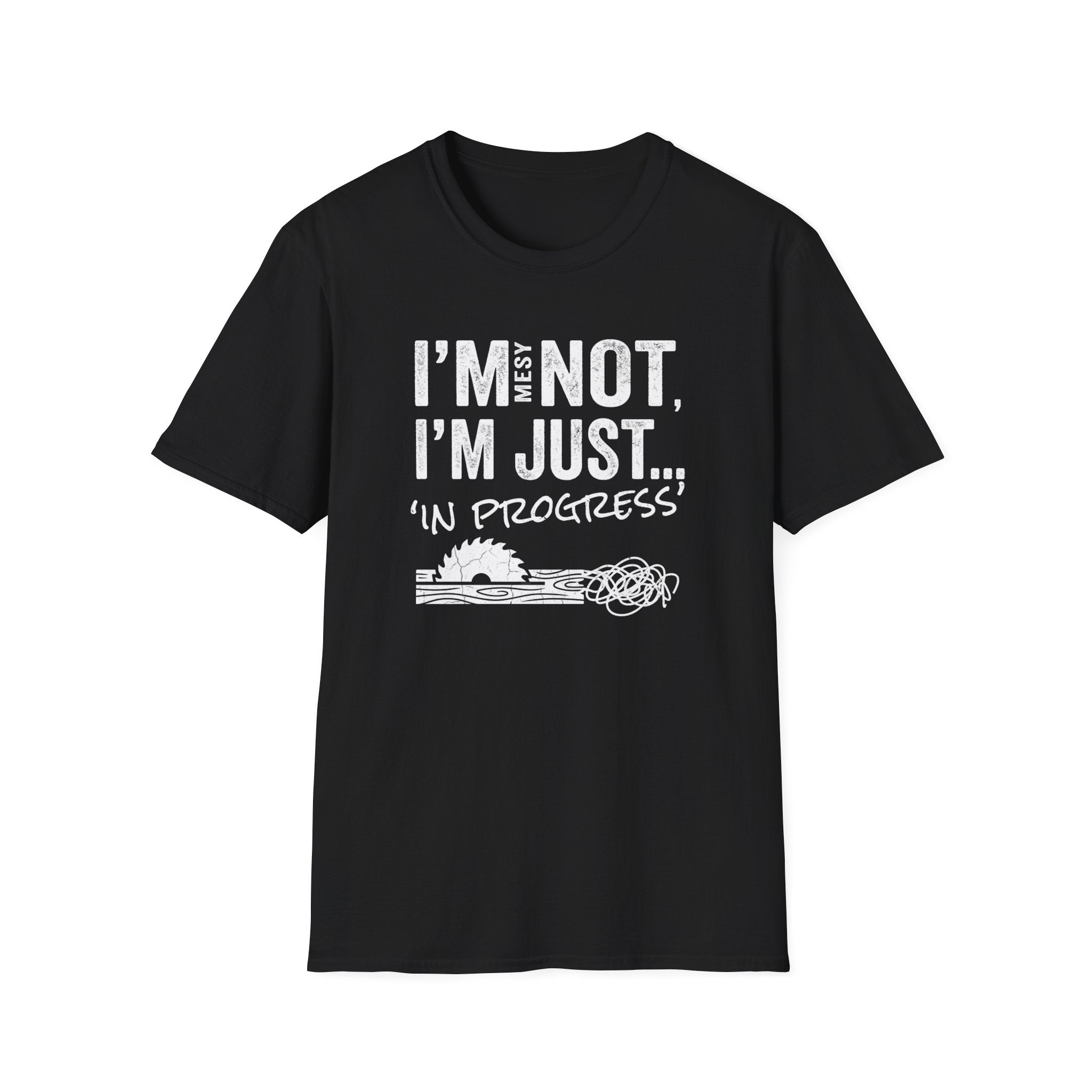 I'm Messy Not, I 'm Just in Progress. T-Shirt