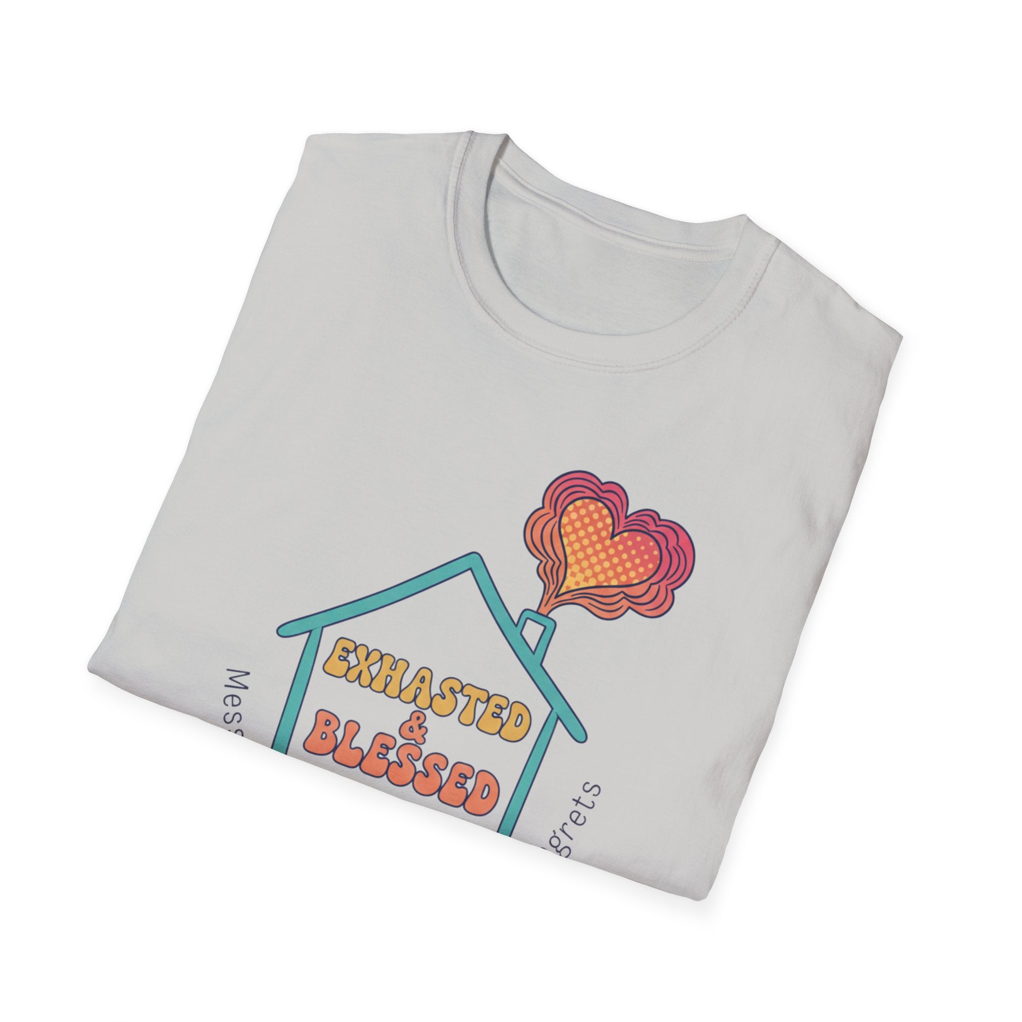 Messy House, Full Heart No Regreats T-Shirt