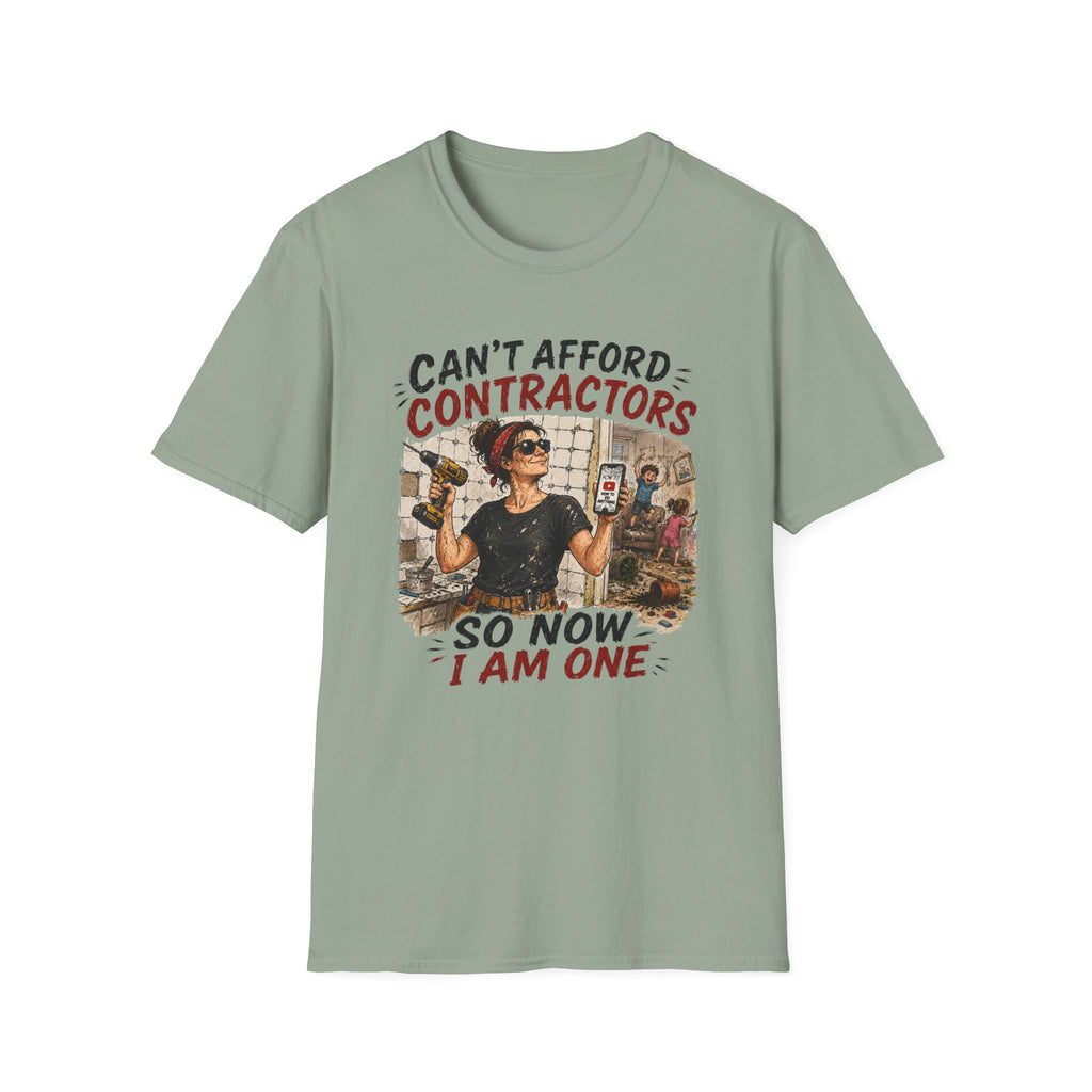 CAN'T Afford Contractors, So Now I Am One. T-Shirt