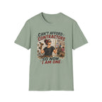 CAN'T Afford Contractors, So Now I Am One. T-Shirt
