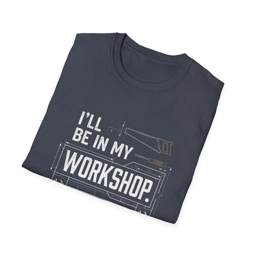 I'll Be in My Workshop. T-Shirt