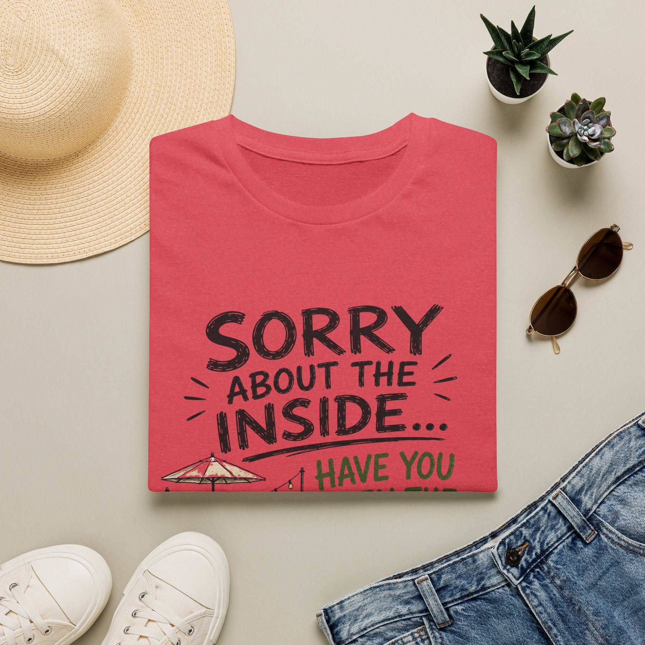 Sorry About the INSIDE... Have You Seen the Patio? T-Shirt