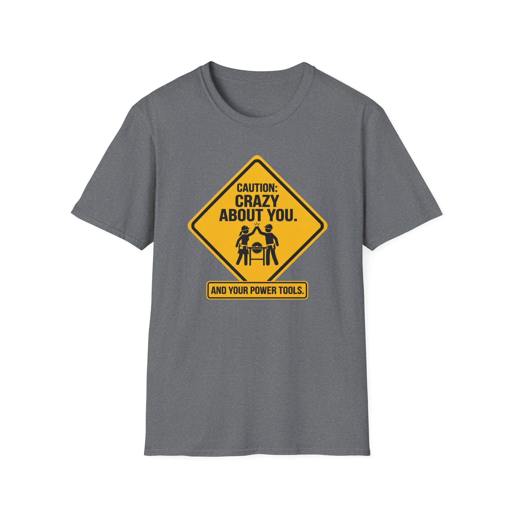 Caution_ Crazy About You .. And Your Power Tools T-Shirt