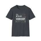I'll Be in My Workshop. T-Shirt