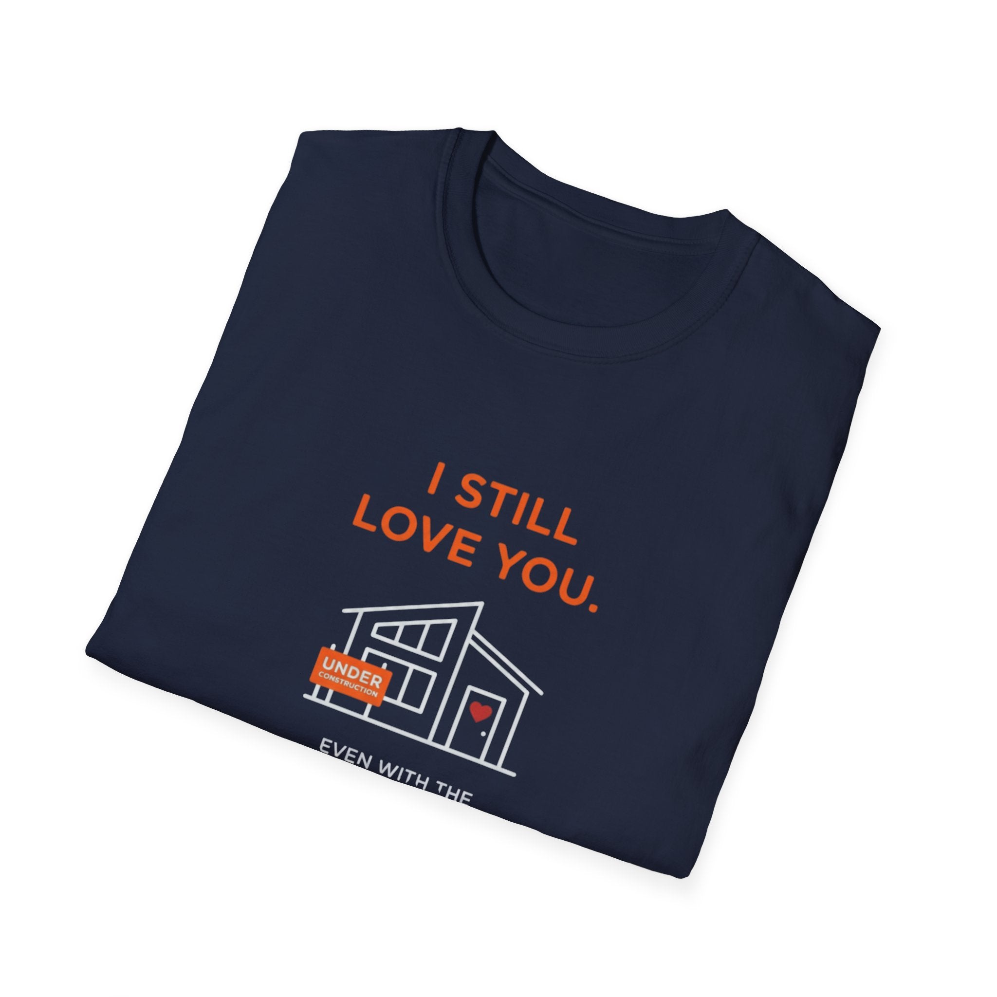 Copy of I Still Love You. Even With The Unfinished Projects T-Shirt (Dark background)