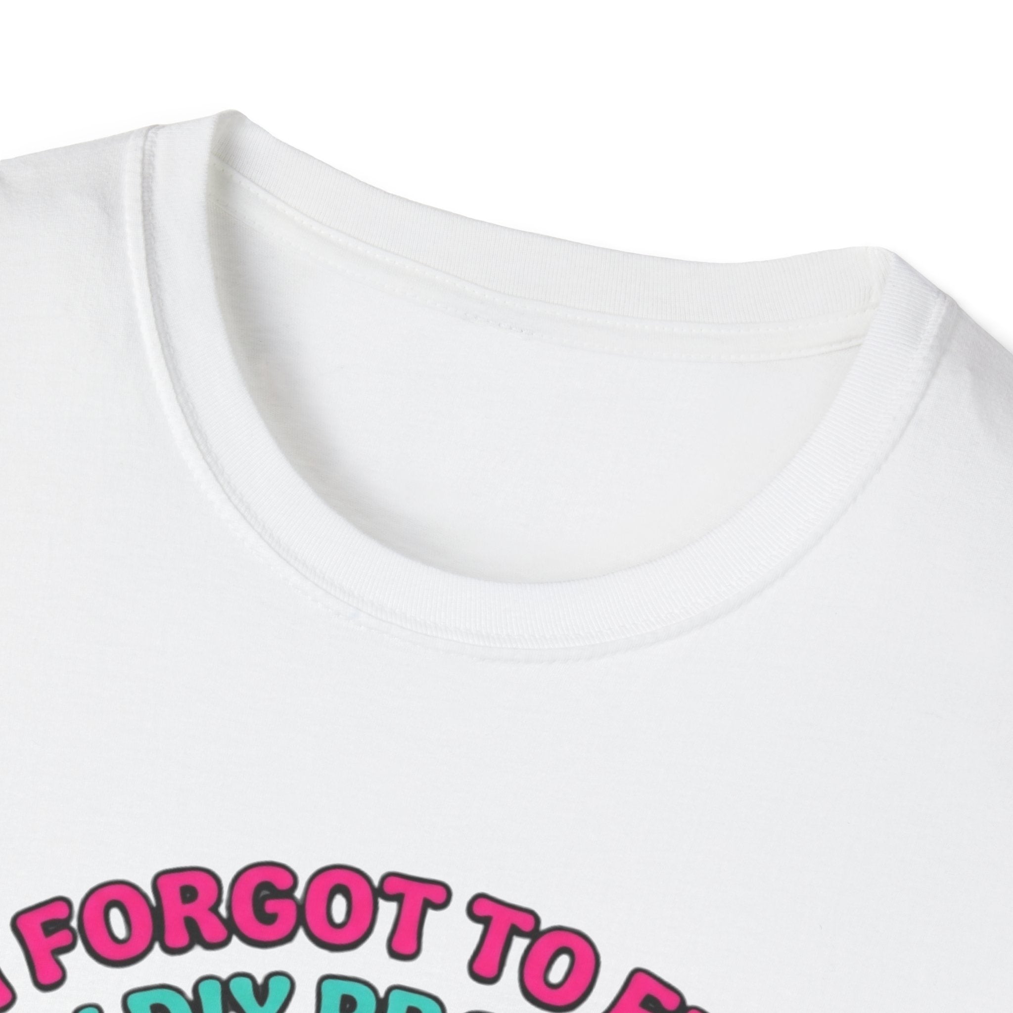 I Forgot To Feed My DIY Project T-Shirt