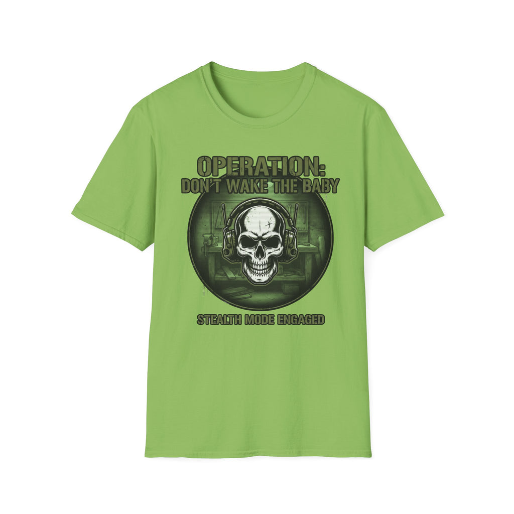 Operation Don't Wake The Baby.  Stealth Mode Engaged T-Shirt