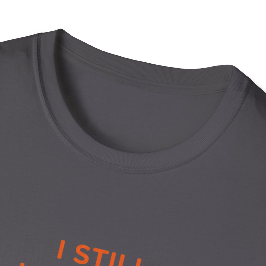 Copy of I Still Love You. Even With The Unfinished Projects T-Shirt (Dark background)