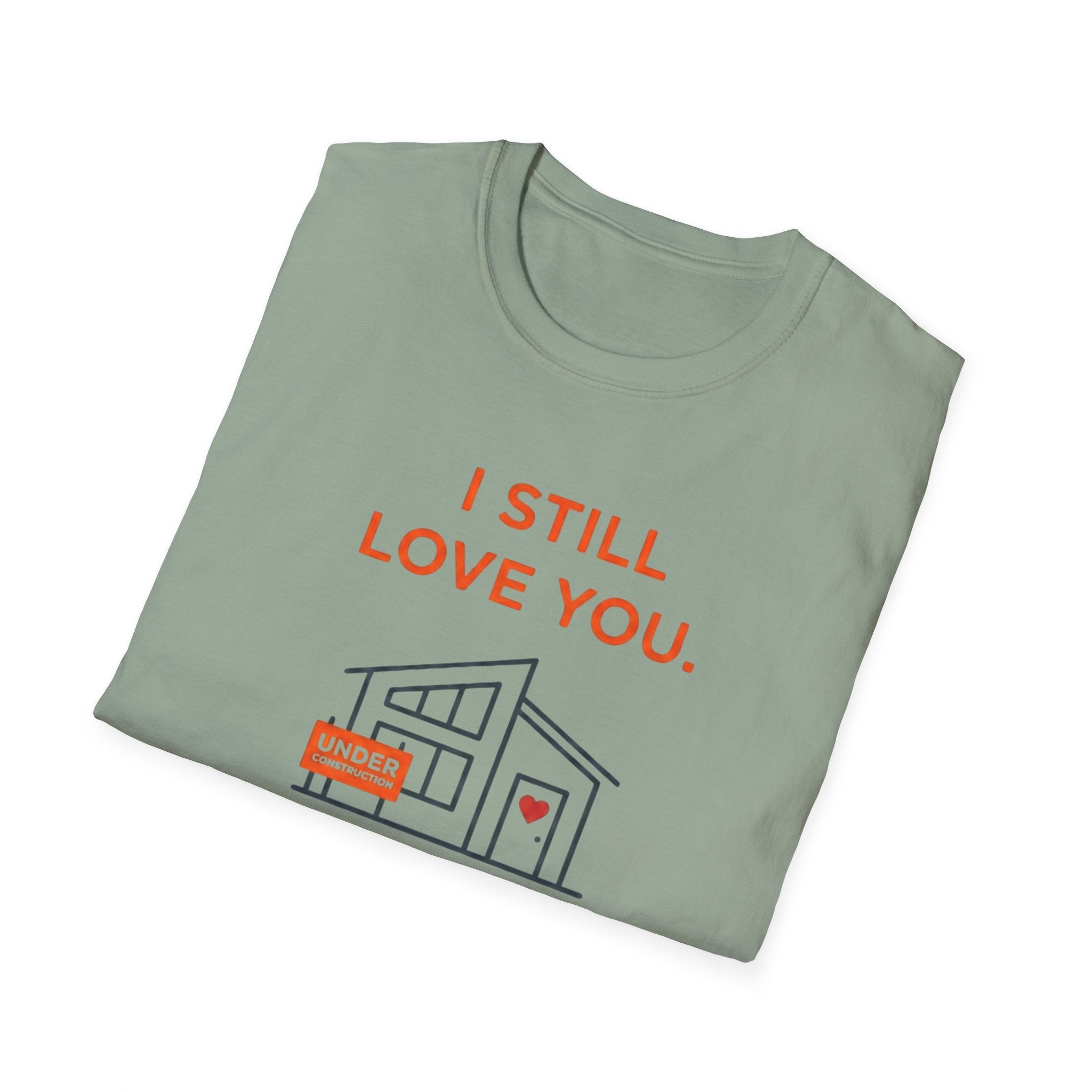 I Still Love You. Even With The Unfinished Projects T-Shirt