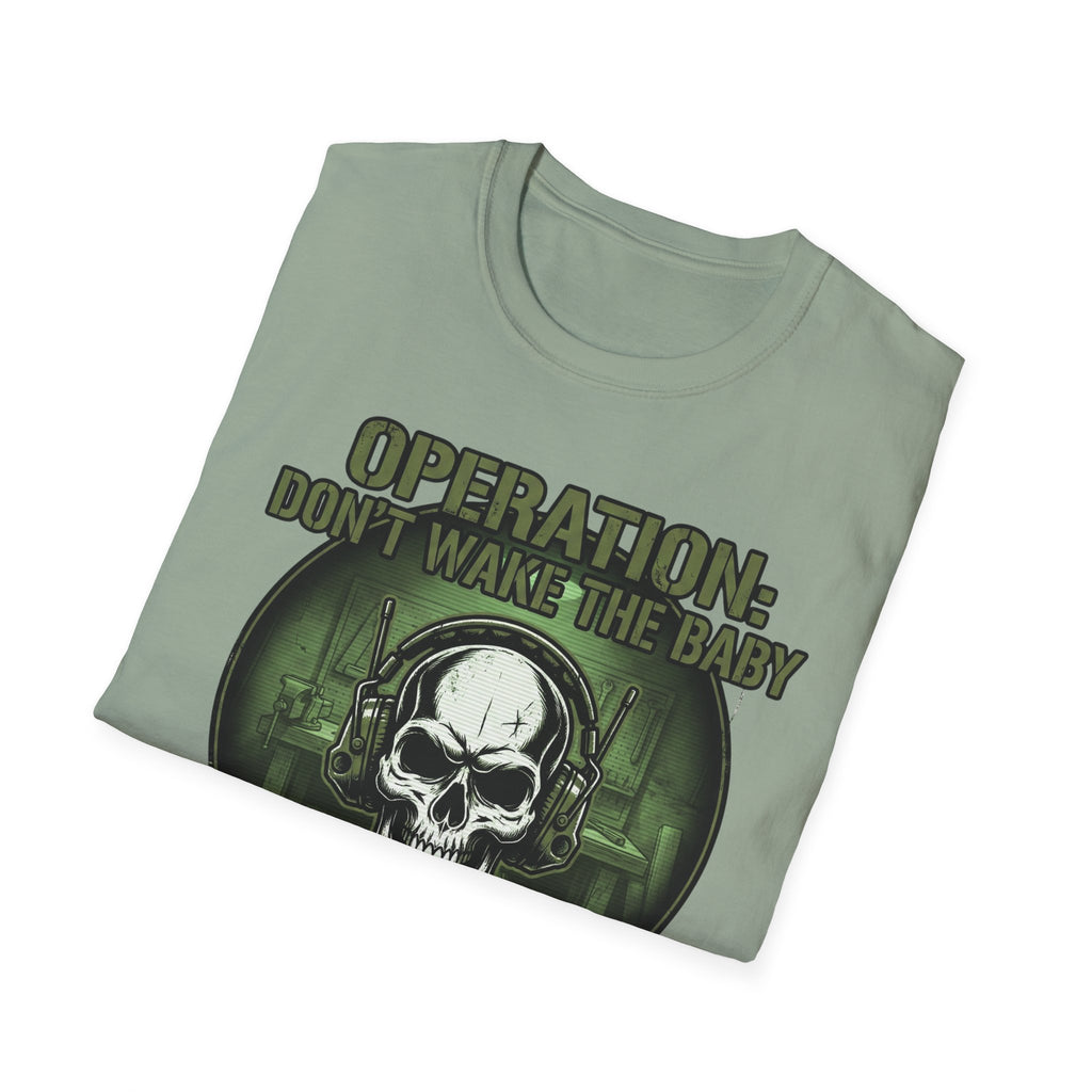 Operation Don't Wake The Baby.  Stealth Mode Engaged T-Shirt