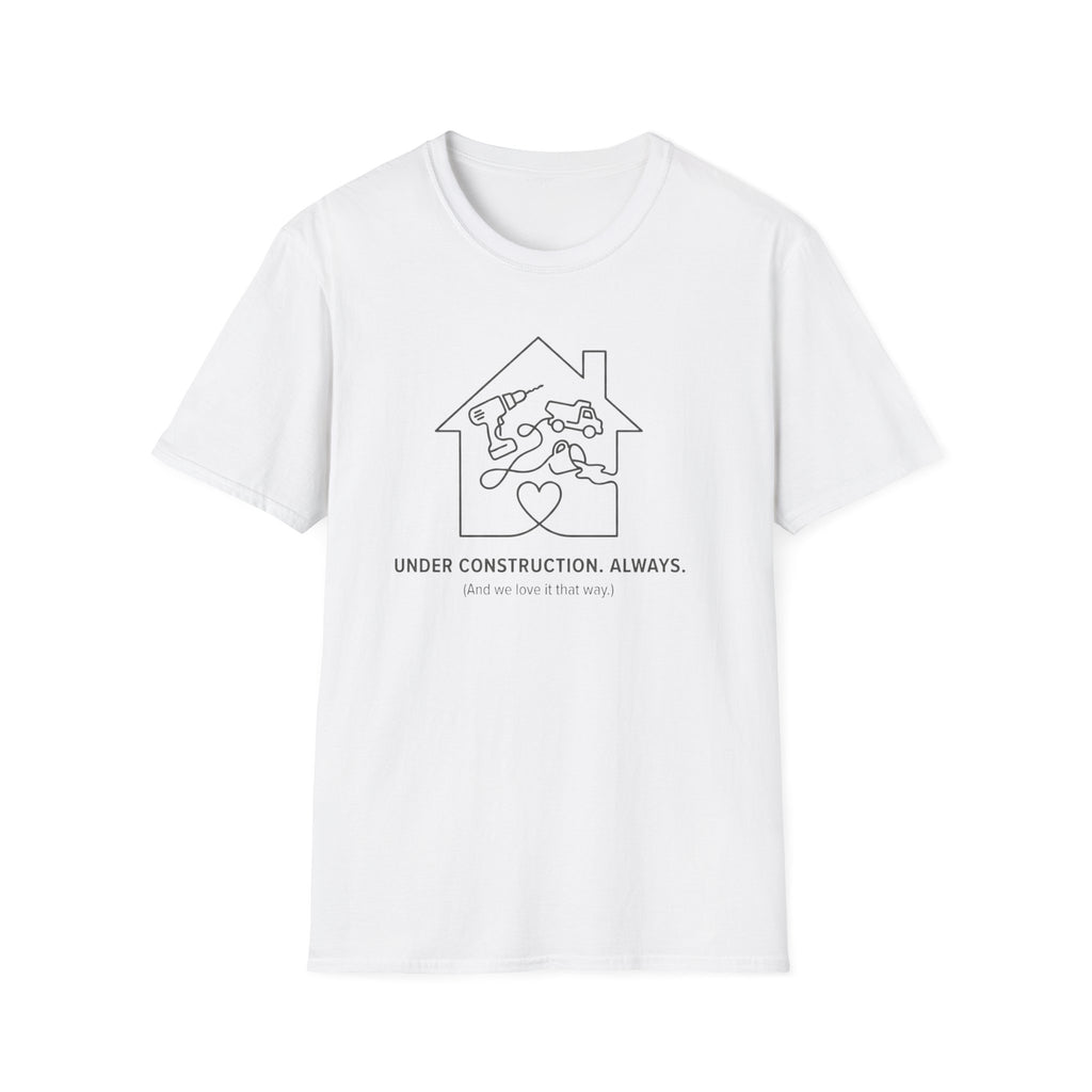 Under Construction . Always T-Shirt