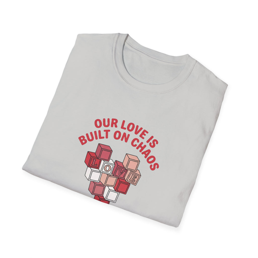 Our Love is Built on Chaos T-Shirt