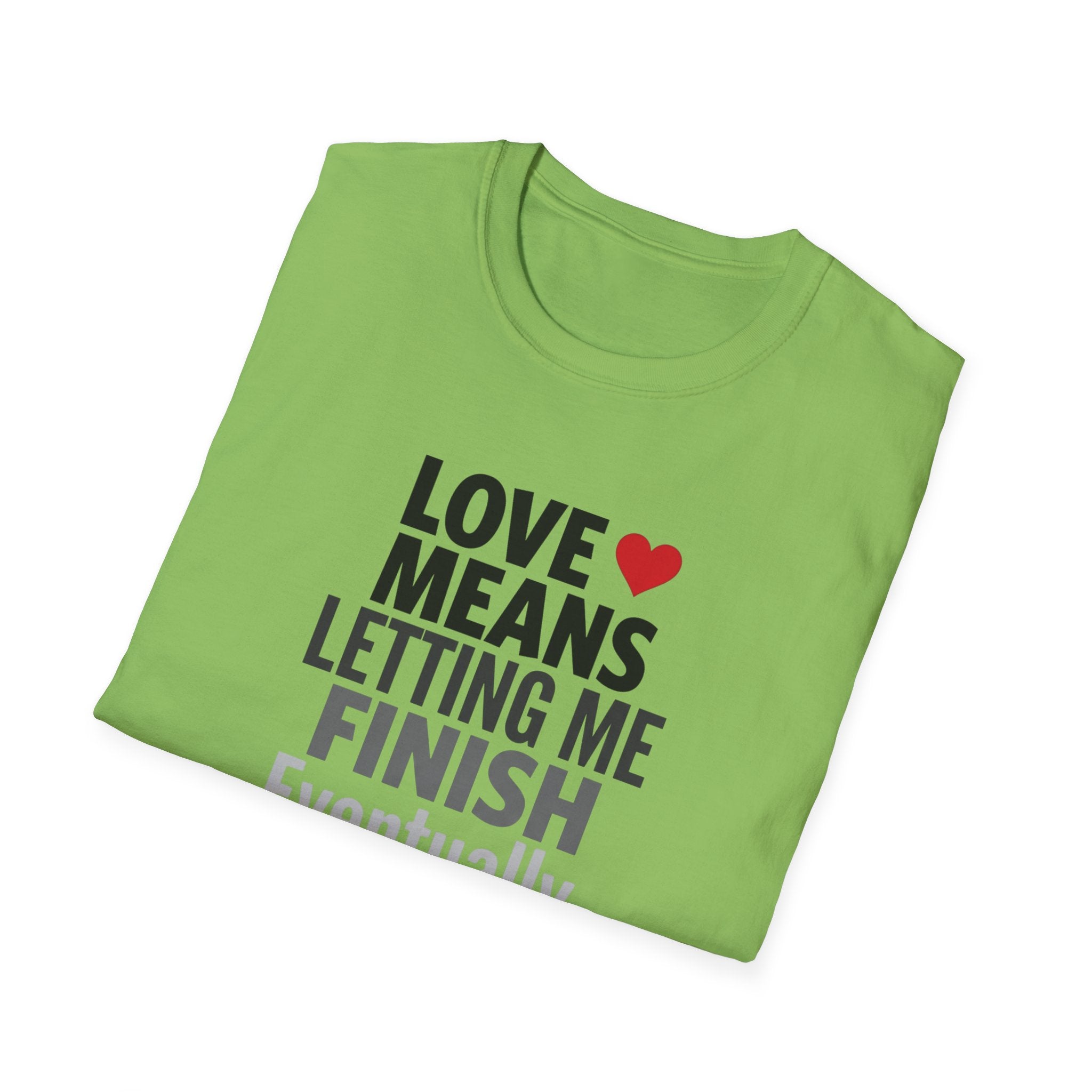 Love Means Letting Me Finish Eventually T-Shirt