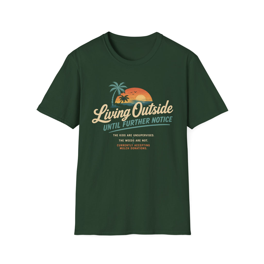 Living Outside Until Furter Notice. The Kids Are Unsupervised. The Weeds Are Not. T-Shirt