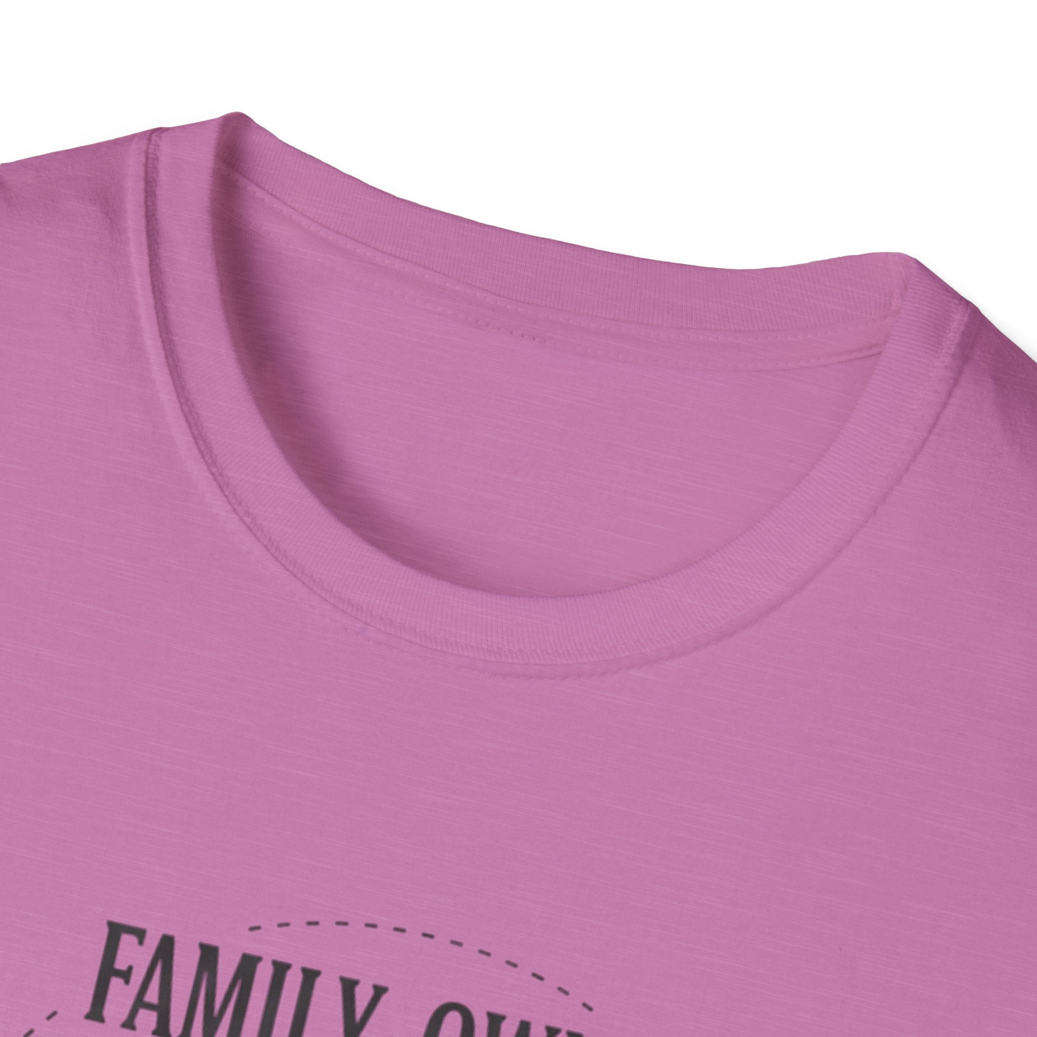 Family-Owned. Professionally Unfinished T-Shirt