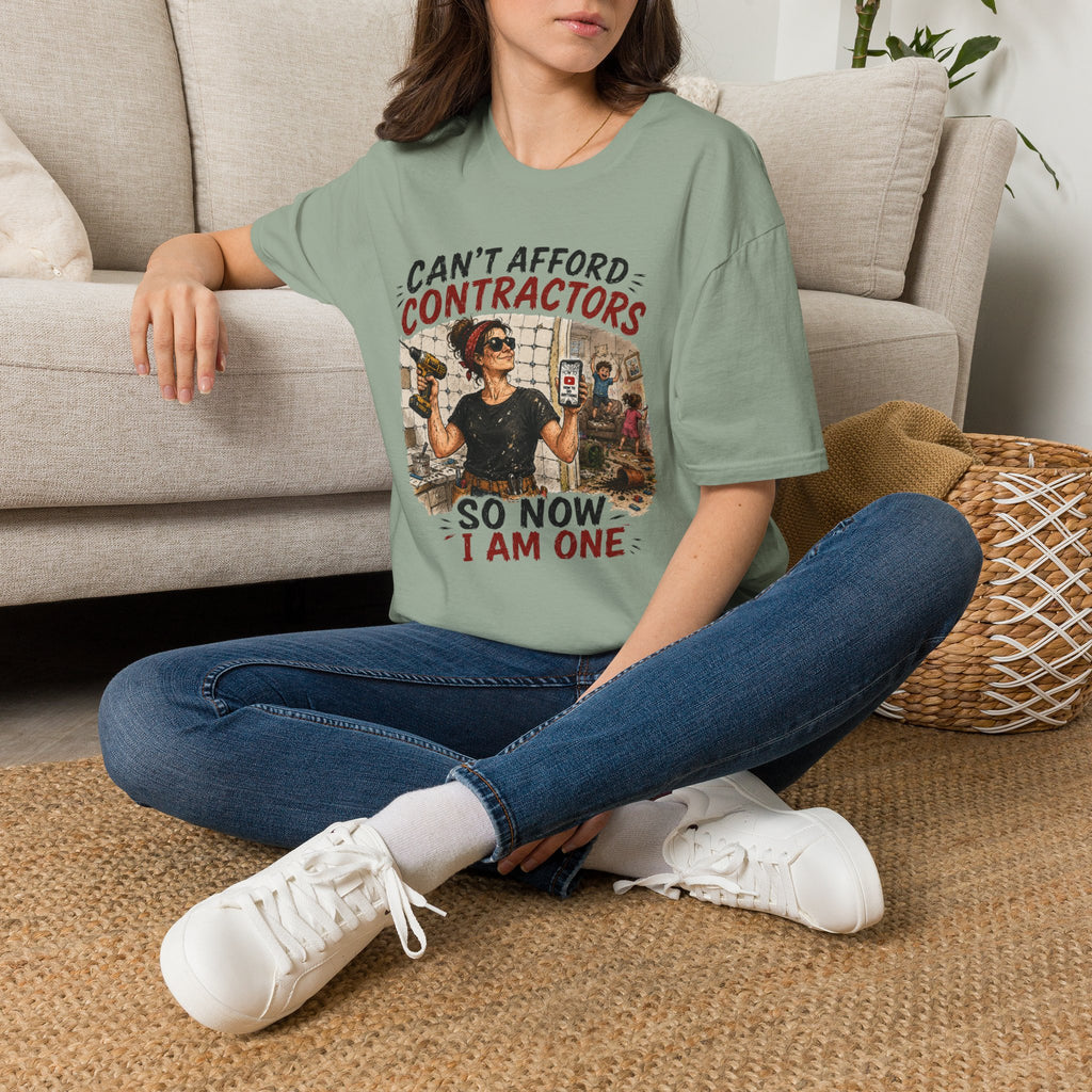 CAN'T Afford Contractors, So Now I Am One. T-Shirt