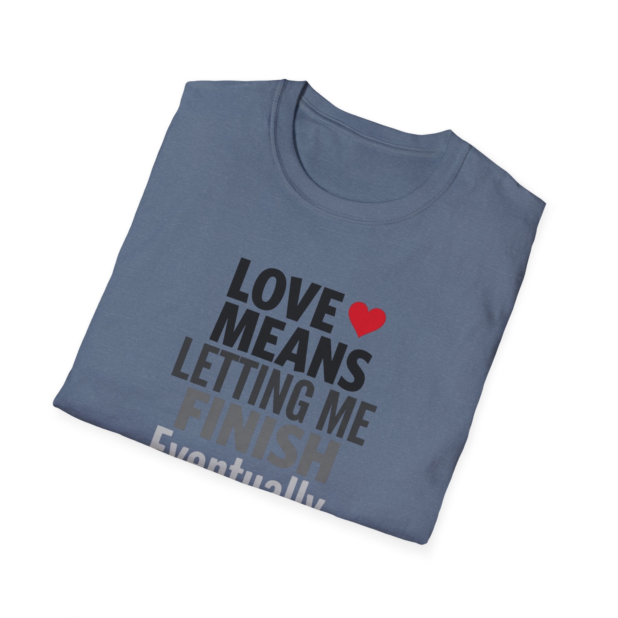 Love Means Letting Me Finish Eventually T-Shirt