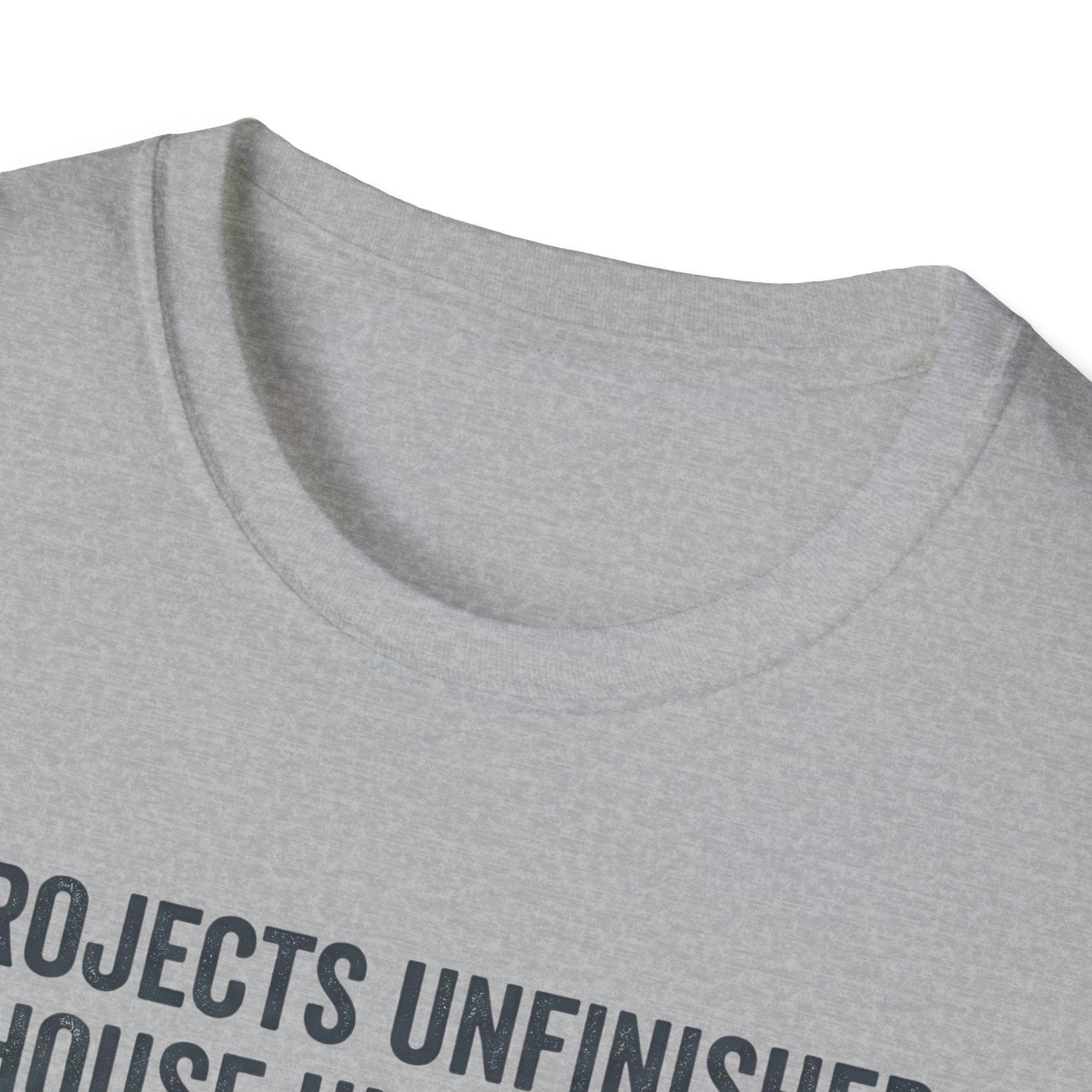 Project Unfinished, House Uncleaned, Home Full of Love- Wouldn't Change a ThingT-Shirt