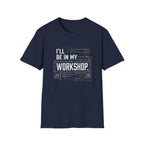 I'll Be in My Workshop. T-Shirt