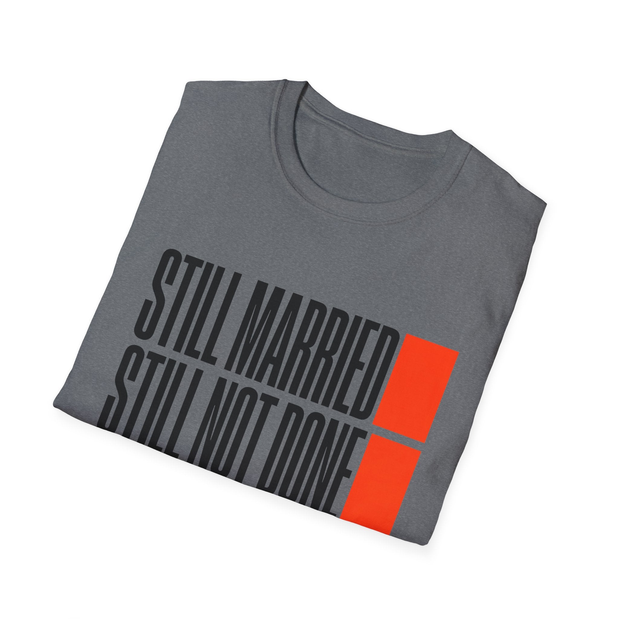 STILL MARRIED. STILL NOT DONE T-Shirt