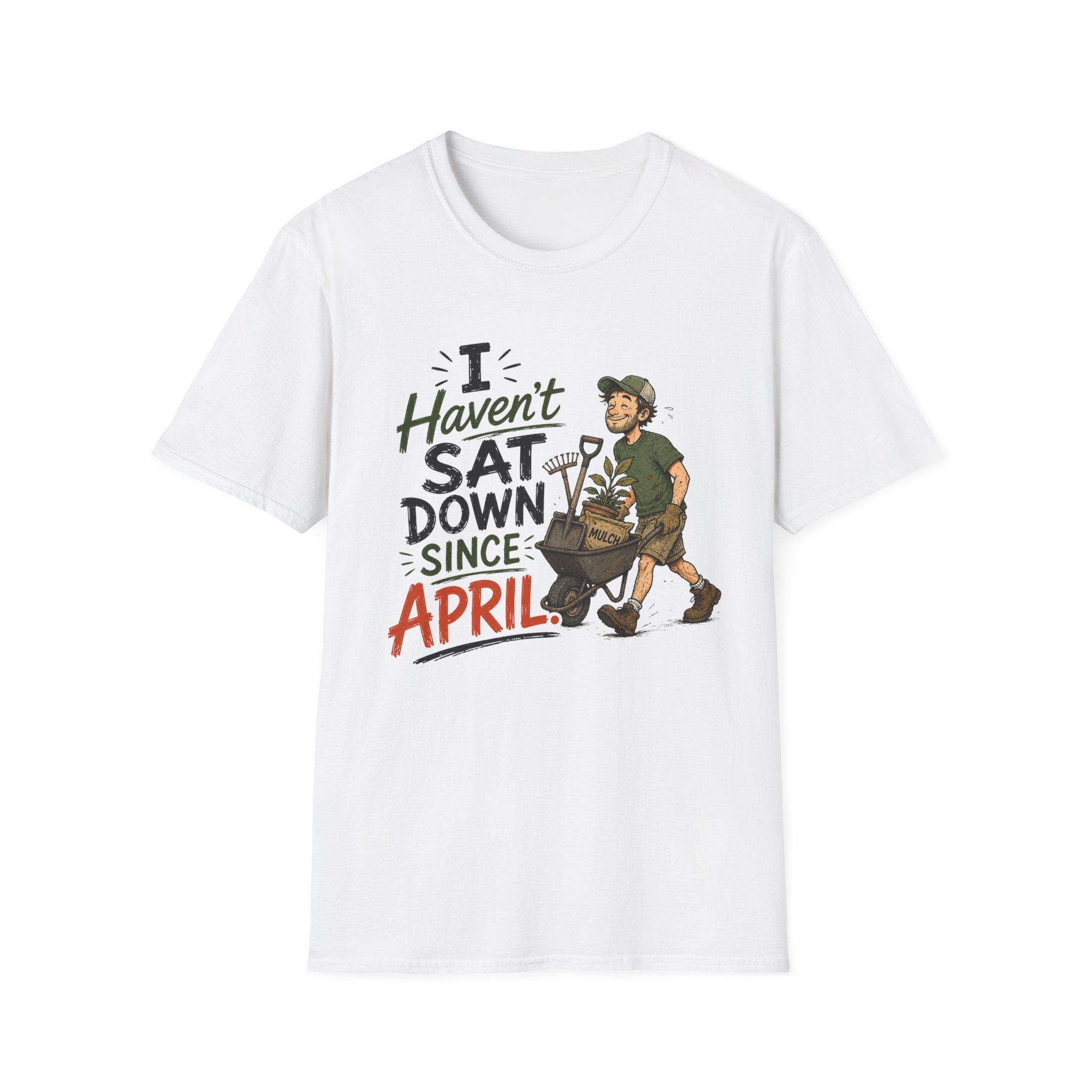 I Haven't SAT DOWN Since APRIL. T-Shirt