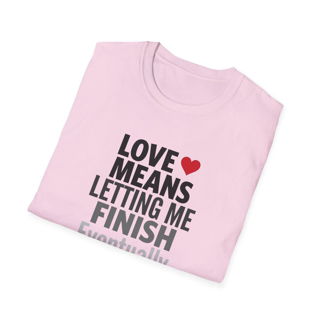 Love Means Letting Me Finish Eventually T-Shirt