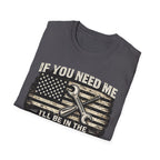 If You Need Me, I'll Be in The Garage. T-Shirt