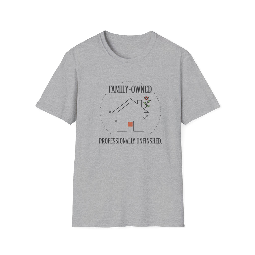 Family-Owned. Professionally Unfinished T-Shirt