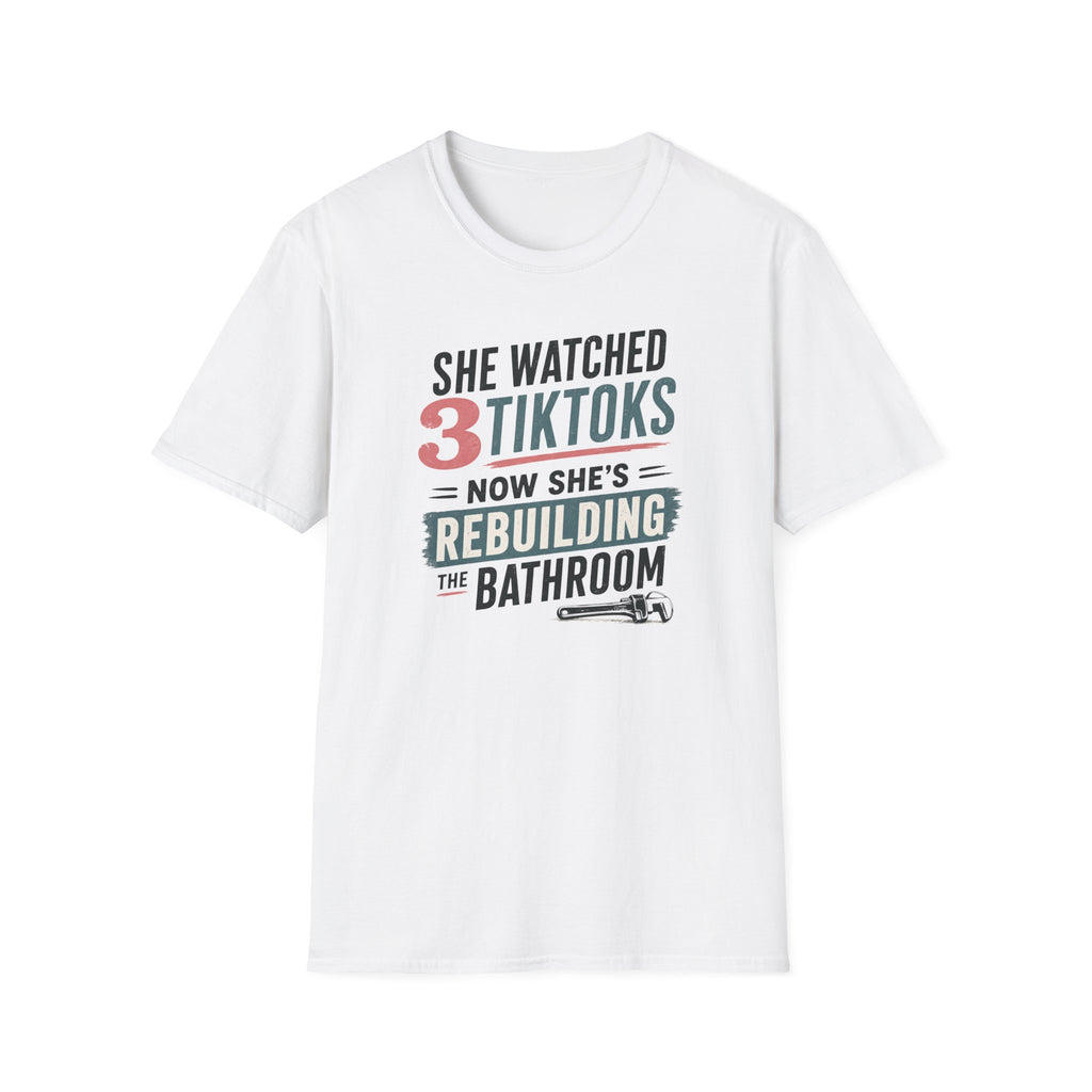 She Watched 2 TikToks. Now She's Rebuilding the Bathroom. T-Shirt