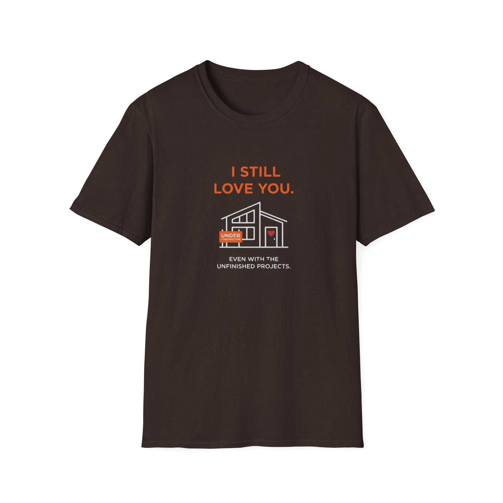 Copy of I Still Love You. Even With The Unfinished Projects T-Shirt (Dark background)