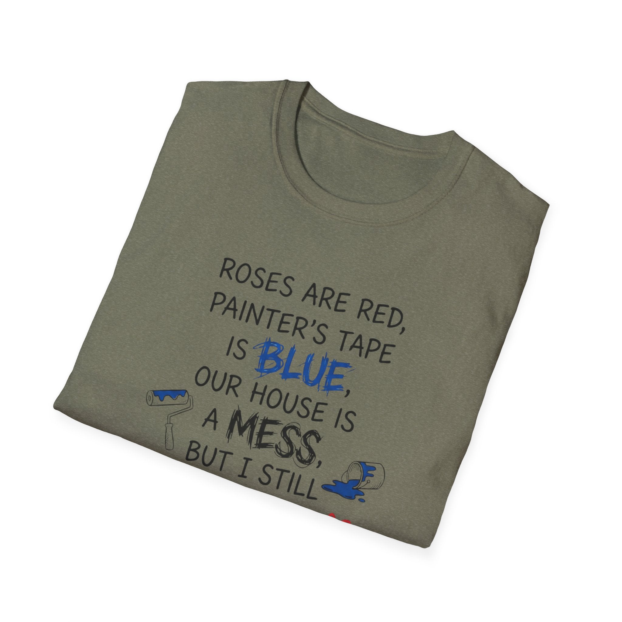 Roses are Red, Painter's Tape is Blue, Our House is a Mess, But I Still Love You T-Shirt