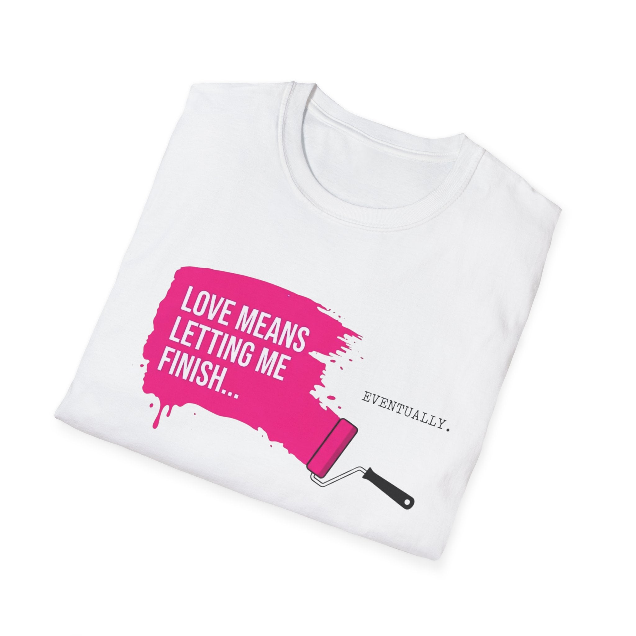 Love Means Letting Me Finish... Eventually T-Shirt
