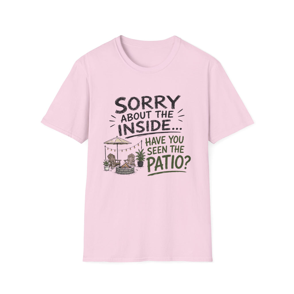 Sorry About the INSIDE... Have You Seen the Patio? T-Shirt