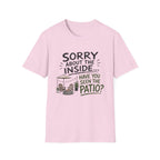 Sorry About the INSIDE... Have You Seen the Patio? T-Shirt