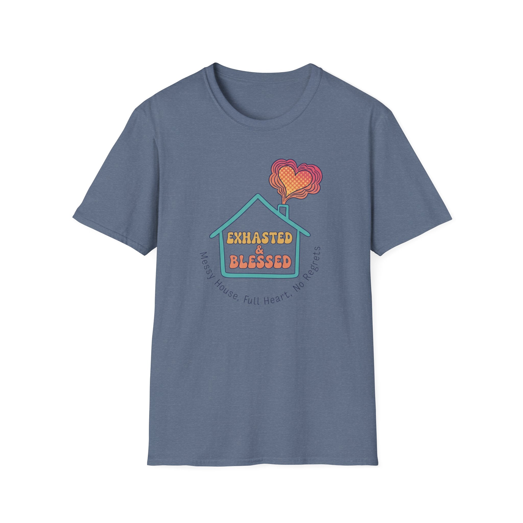 Messy House, Full Heart No Regreats T-Shirt