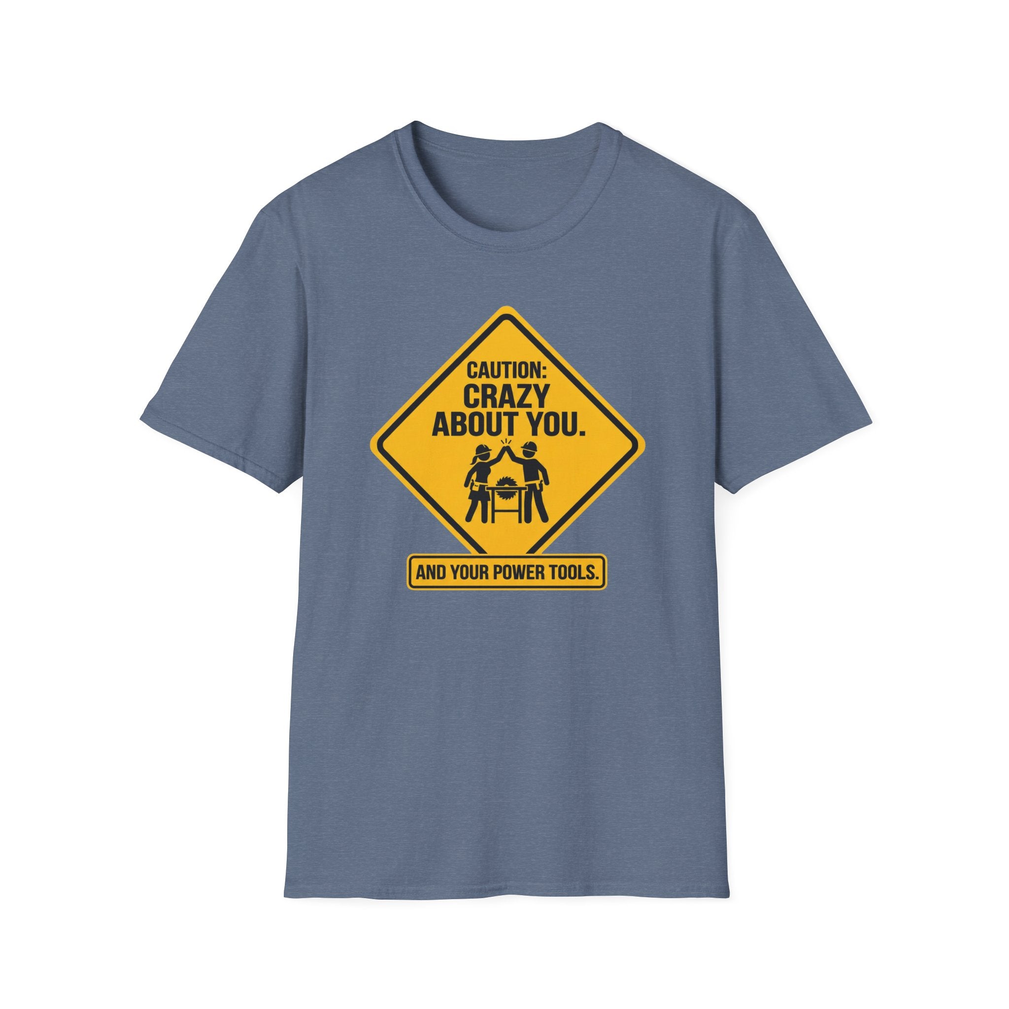 Caution_ Crazy About You .. And Your Power Tools T-Shirt