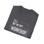 I'll Be in My Workshop. T-Shirt