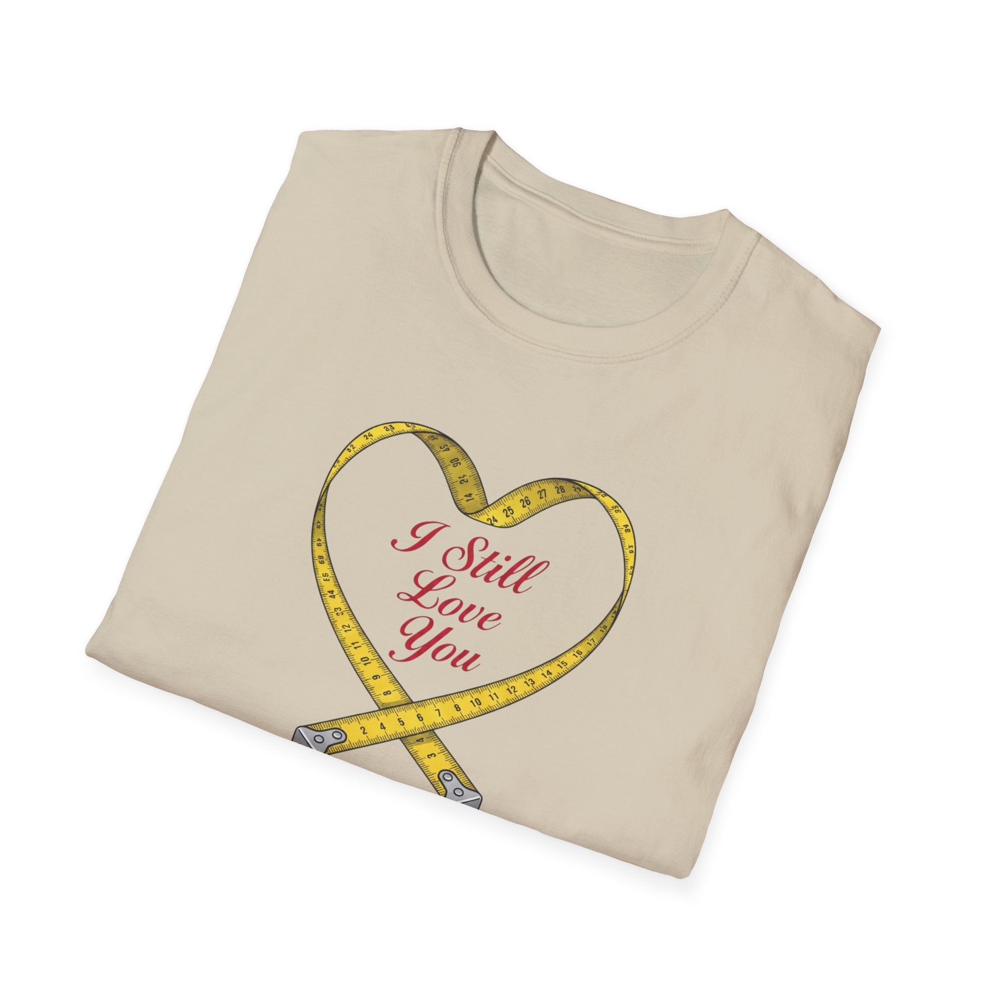 I Still Love You - Even With The Unfinished Projects (2) T-Shirt