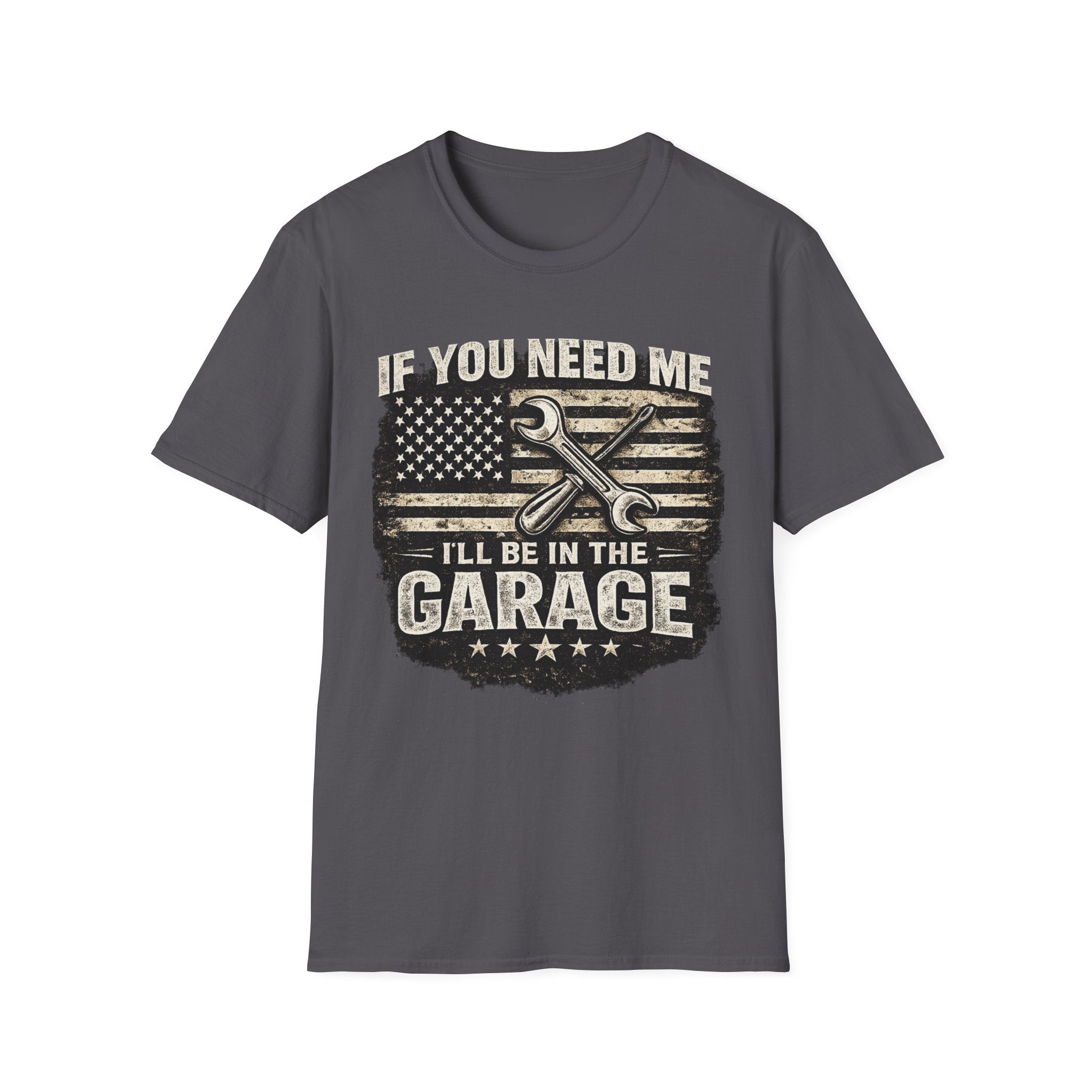 If You Need Me, I'll Be in The Garage. T-Shirt