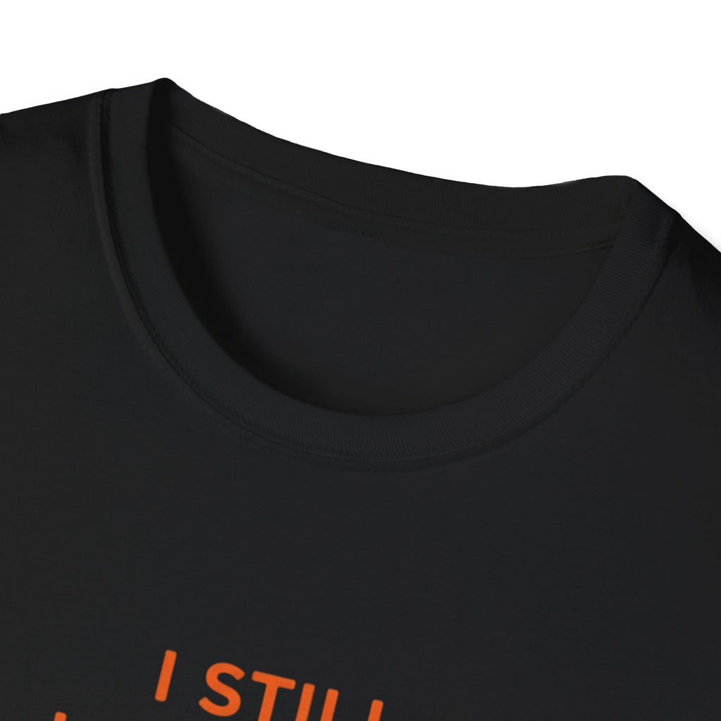 Copy of I Still Love You. Even With The Unfinished Projects T-Shirt (Dark background)