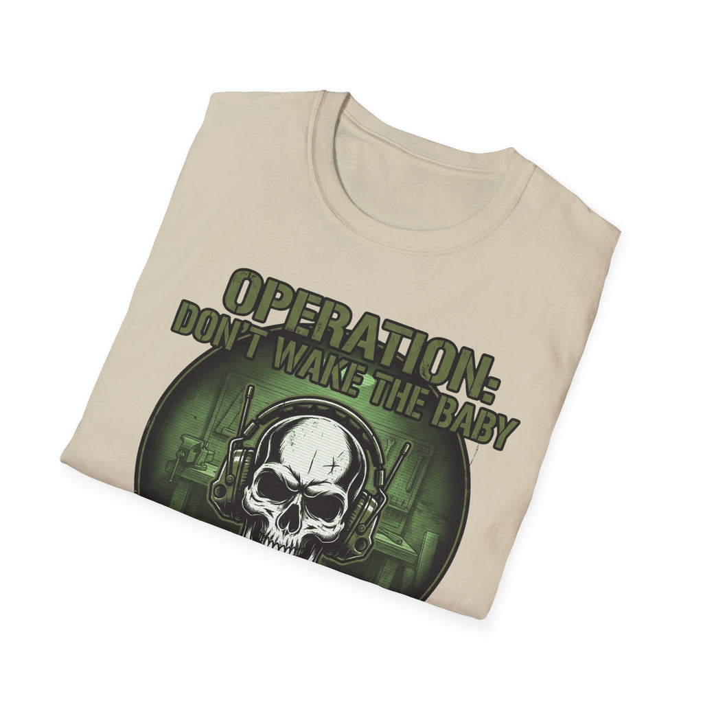 Operation Don't Wake The Baby.  Stealth Mode Engaged T-Shirt