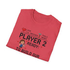 Player 2 Ready To Build our Dream Home T-Shirt