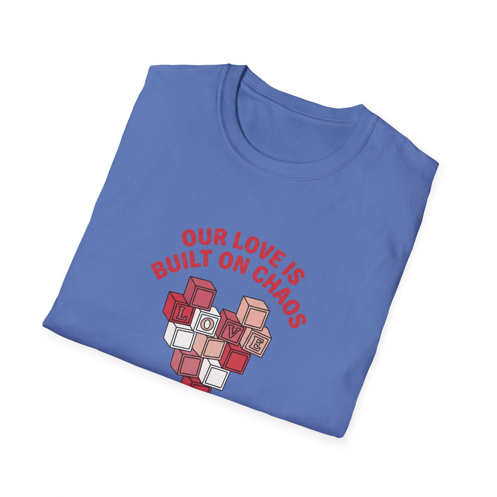 Our Love is Built on Chaos T-Shirt