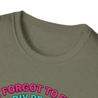 I Forgot To Feed My DIY Project T-Shirt