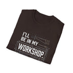 I'll Be in My Workshop. T-Shirt